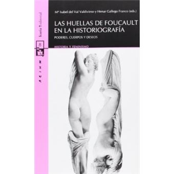 Las huellas Foucault en la historiografía : poderes, cuerpos y deseos - 1