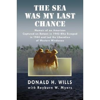 The Sea Was My Last Chance - Memoir of an American Captured on Bataan in 1942 Who Escaped in 1944 and Led the Liberation of Western Mindanao - Paperback - 2011 - 1