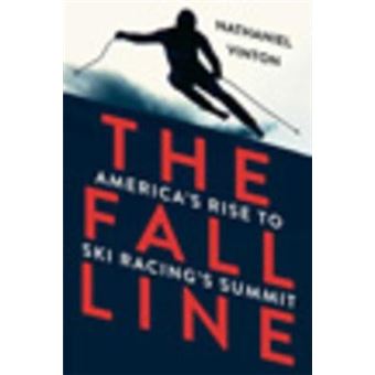 The Fall Line : America`s Rise to Ski Racing`s Summit - 1
