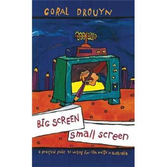 Big Screen, Small Screen A Practical Guide To Writing For Flim And Television In Australia - 1