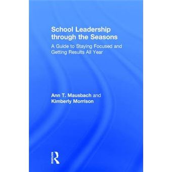 School Leadership Through The Seasons A Guide To Staying Focused And Getting Results All Year - 1