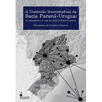 Comissão Interestadual Da Bacia Paraná-Uruguai. Do Planejamento De Vale Aos Polos De Desenvolvimento - 1