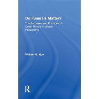 Do Funerals Matter? - The Purposes and Practices of Death Rituals in Global Perspective - Hardback - 2013 - 1