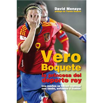 Vero Boquete, la princesa del deporte rey : los sueños se hacen realidad con tesón, esfuerzo e ilusión - 1