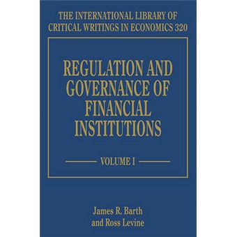 Regulation And Governance Of Financial Institutions The International Library Of Critical Writings In Economics Series - 1