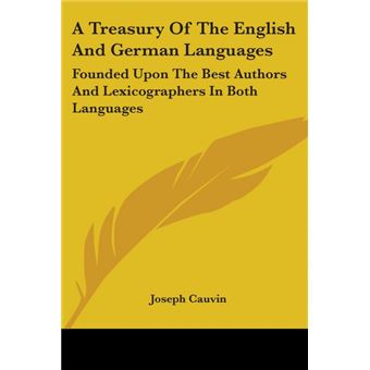 A Treasury Of The English And German Languages: Founded Upon The Best Authors And Lexicographers In Both Languages - Paperback - 2007 - 1