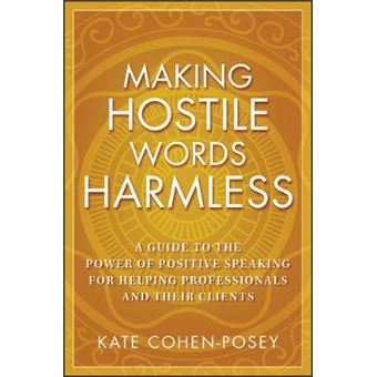 Making Hostile Words Harmless - A Guide to the Power of Positive Speaking for Helping Professionals and Their Clients - Paperback - 2008 - 1