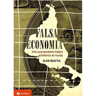 Falsa Economia. Uma Surpreendente História Econômica Do Mundo - 1