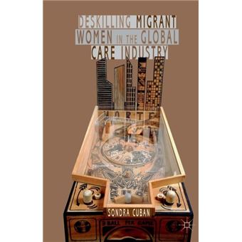 Deskilling Migrant Women In The Global Care Industry - 1