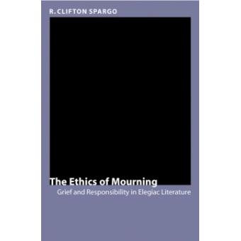 The Ethics of Mourning - Grief and Responsibility in Elegiac Literature - Hardback - 2004 - 1