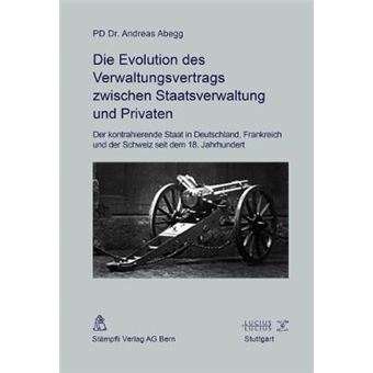 Die Evolution Des Verwaltungsvertrags Zwischen Staatsverwaltung Und Privaten Der Kontrahierende Staat In Deutschland, Frankreich Und Der Schweiz Seit Dem 18 Jahrhundert - 1