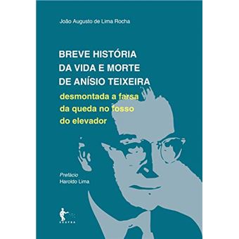 Breve História da Vida e Morte de Anísio Teixeira: Desmontada a Farsa da Queda no Fosso do Elevador - 1