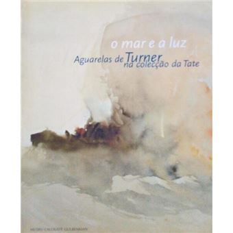 O mar e a luz. aguarelas de turner na colecção da tate. - 1