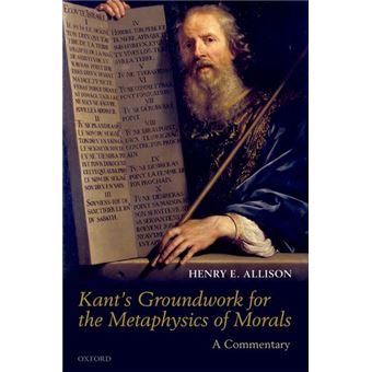 Kant's Groundwork for the Metaphysics of Morals - A Commentary - Paperback - 2011 - 1