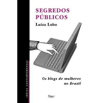 Segredos Públicos. Os Blogs De Mulheres Do Brasil - 1