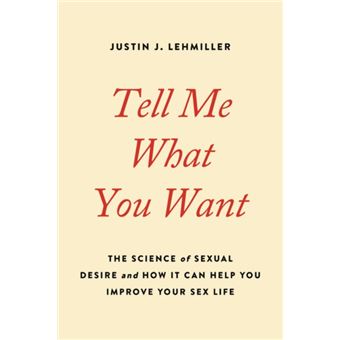 Tell Me What You Want  The Science Of Sexual Desire And How It Can Help You Improve Your Sex Life - 1