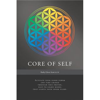 Core of Self - Activate Your Inner Power and Take Charge Through This Proven, Easy-To-Learn Model That Lights Your Inner Flame - Paperback / softback - 2015 - 1