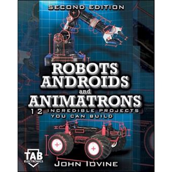 Robots, Androids and Animatrons - 12 Incredible Projects You Can Build! - Paperback - 2001 - 1