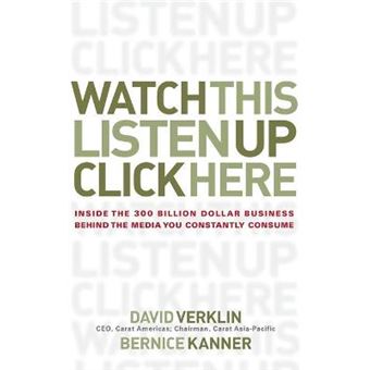Watch This! Listen Up! Click Here! - Inside the 300 Billion Dollar Business Behind the Media You Constantly Consume - Hardback - 2007 - 1