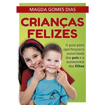 Crianças felizes: O guia para aperfeiçoar a autoridade dos pais e a autoestima dos filhos - 1