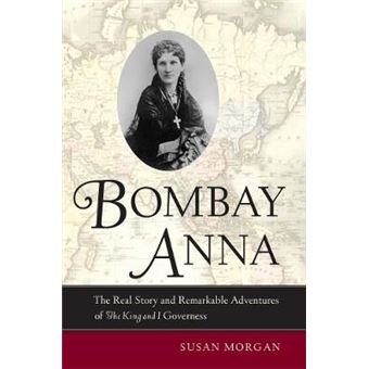 Bombay Anna - The Real Story and Remarkable Adventures of the King and I Governess - Paperback - 2009 - 1