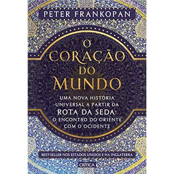 O coração do mundo: Uma nova história universal a partir da rota da seda: o encontro do oriente com o ocidente - 1
