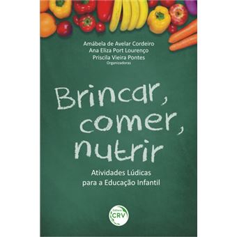 BRINCAR, COMER, NUTRIR: atividades lúdicas para a educação infantil - 1