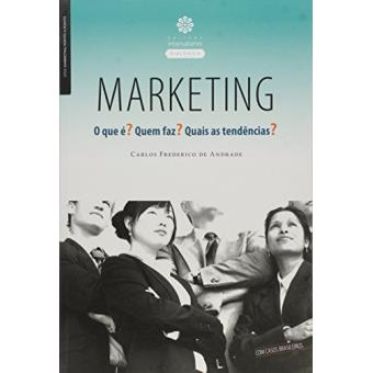 Marketing. O que É? Quem Faz? Quais as Tendências? - 1