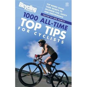 Bicycling: 1000 All-time Top Tips for Cyclists : Top Riders Share Their Secrets to Maximise Fun, Safety and Performance - 1
