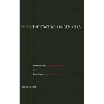 When The State No Longer Kills International Human Rights Norms And Abolition Of Capital Punishment Suny Series In Human Rights - 1