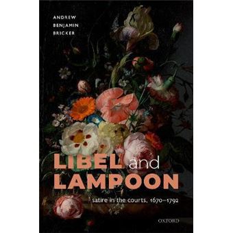 Libel and Lampoon : Satire in the Courts, 1670-1792 - 1
