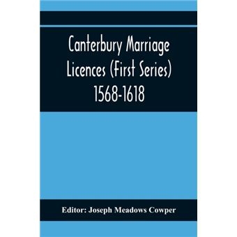 Canterbury Marriage Licences (First Series) 1568-1618 - 1