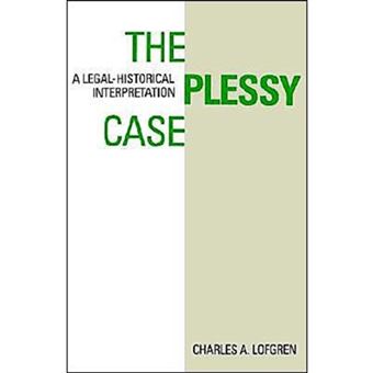 The Plessy Case: A Legal-Historical Interpretation - Paperback - 1988 - 1