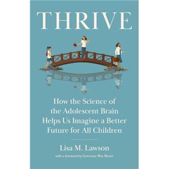 Thrive How the Science of the Adolescent Brain Helps Us Imagine a Better Future for All Children - 1