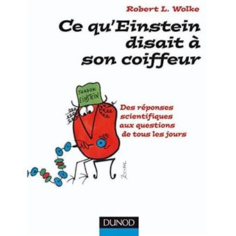 Ce Qu'Einstein Disait A Son Coiffeur , Des Reponses Scientifiques Aux Questions De Tous Les Jours - 1