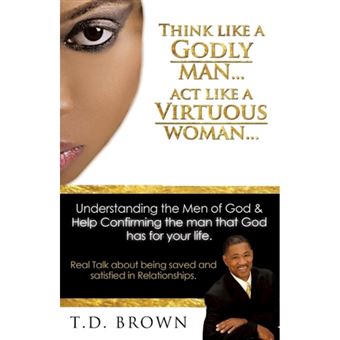 Think Like a Godly Man... ACT Like a Virtuous Woman... - Paperback / softback - 2013 - 1