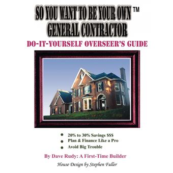 So You Want to Be Your Own General Contractor - Do-It-Yourself Overseer's Guide - Paperback / softback - 2008 - 1