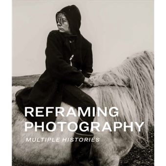 Reframing Photography Multiple Histories - 1