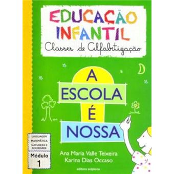 A Escola e Nossa. Educação Infantil Classes de Alfabetização. Modulo 1 - Volume 1 - 1