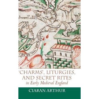 'Charms', Liturgies, And Secret Rites In Early Medieval England - 1