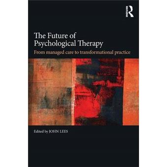 The Future Of Psychological Therapy From Managed Care To Transformational Practice - 1