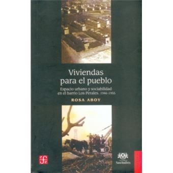 Viviendas Para El Pueblo : Espacio Urbano Y Sociabilidad En El Barrio Los Perales, 1946-1955 - 1