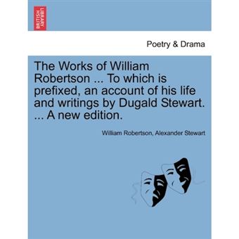 The Works of William Robertson ... to Which Is Prefixed, an Account of His Life and Writings by Dugald Stewart. ... a New Edition. - Paperback / softback - 2011 - 1