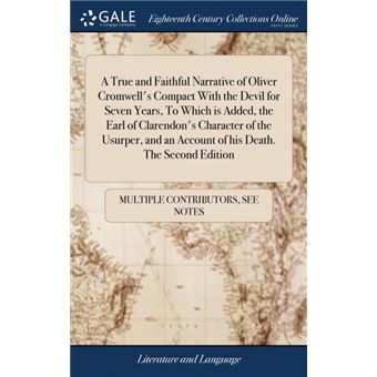a True And Faithful Narrative Of Oliver Cromwells Compact With The Devil For Seven Years, To Which Is Added, The Earl Of Clarendons Character Of The Usurper, And An Account Of His DeathThe Second Edition Hardcover - 1