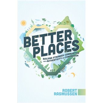 Better Places: Building Stronger Communities With Authenticity and Compassion - 1