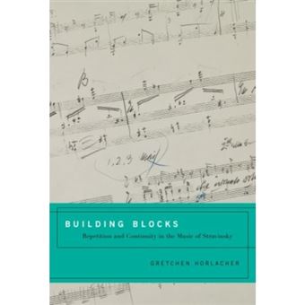 Building Blocks - Repetition and Continuity in the Music of Stravinsky - Hardback - 2011 - 1