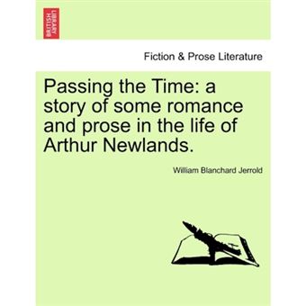 Passing the Time - A Story of Some Romance and Prose in the Life of Arthur Newlands. - Paperback / softback - 2011 - 1