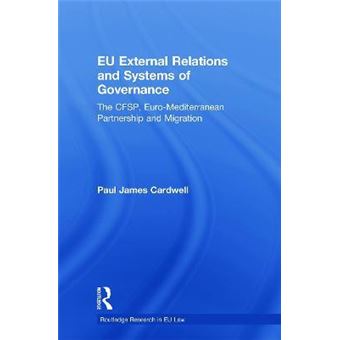 EU External Relations and Systems of Governance : The CFSP, Euro-Mediterranean Partnership and Migration - 1