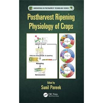 Postharvest Ripening Physiology Of Crops Innovations In Postharvest Technology Series - 1