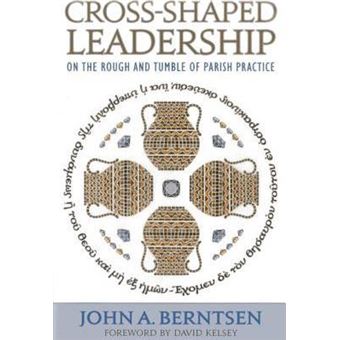 Cross-Shaped Leadership : On the Rough and Tumble of Parish Practice - 1